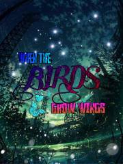 [Chuyển Ver] - When The Birds Grow Wings - Xảo Linh
