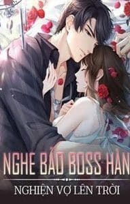 Nghe Bảo Boss Hàn Nghiện Vợ Lên Trời